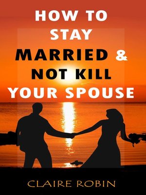 cover image of How to Stay Married & Not Kill Your Spouse